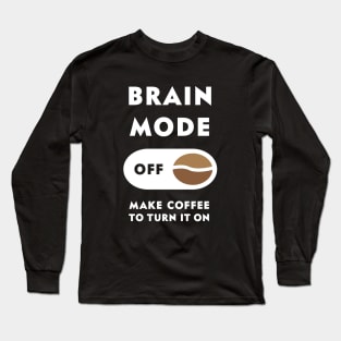 Coffee Brain Mode Off Long Sleeve T-Shirt